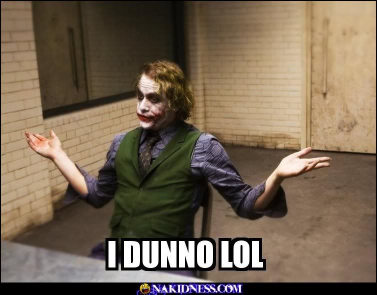 Forum Image: http://i112.photobucket.com/albums/n194/yeah321/joker_-_i_dunno_lol.jpg